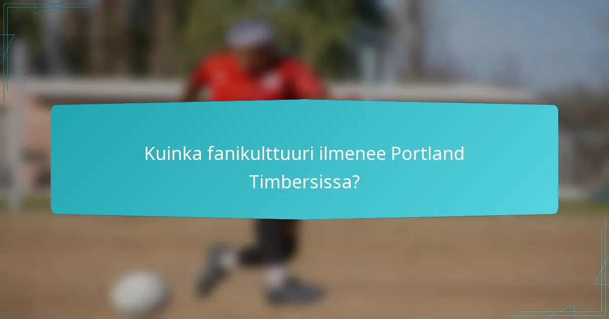 Kuinka fanikulttuuri ilmenee Portland Timbersissa?