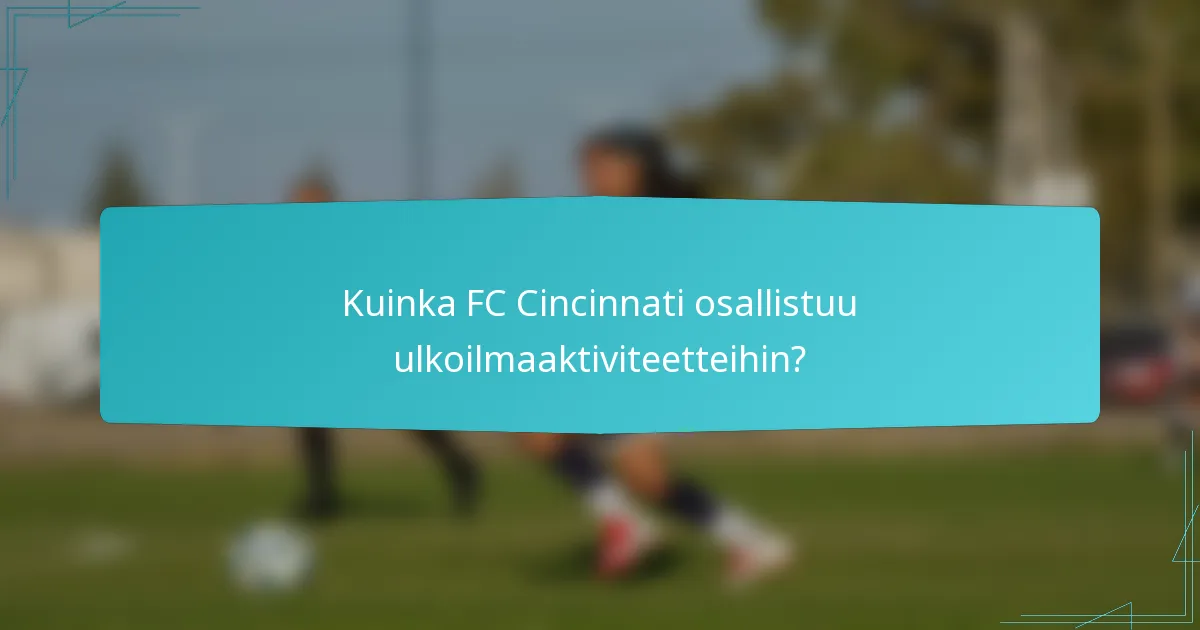 Kuinka FC Cincinnati osallistuu ulkoilmaaktiviteetteihin?