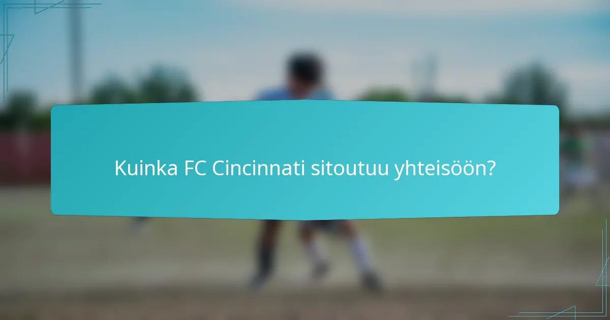 Kuinka FC Cincinnati sitoutuu yhteisöön?
