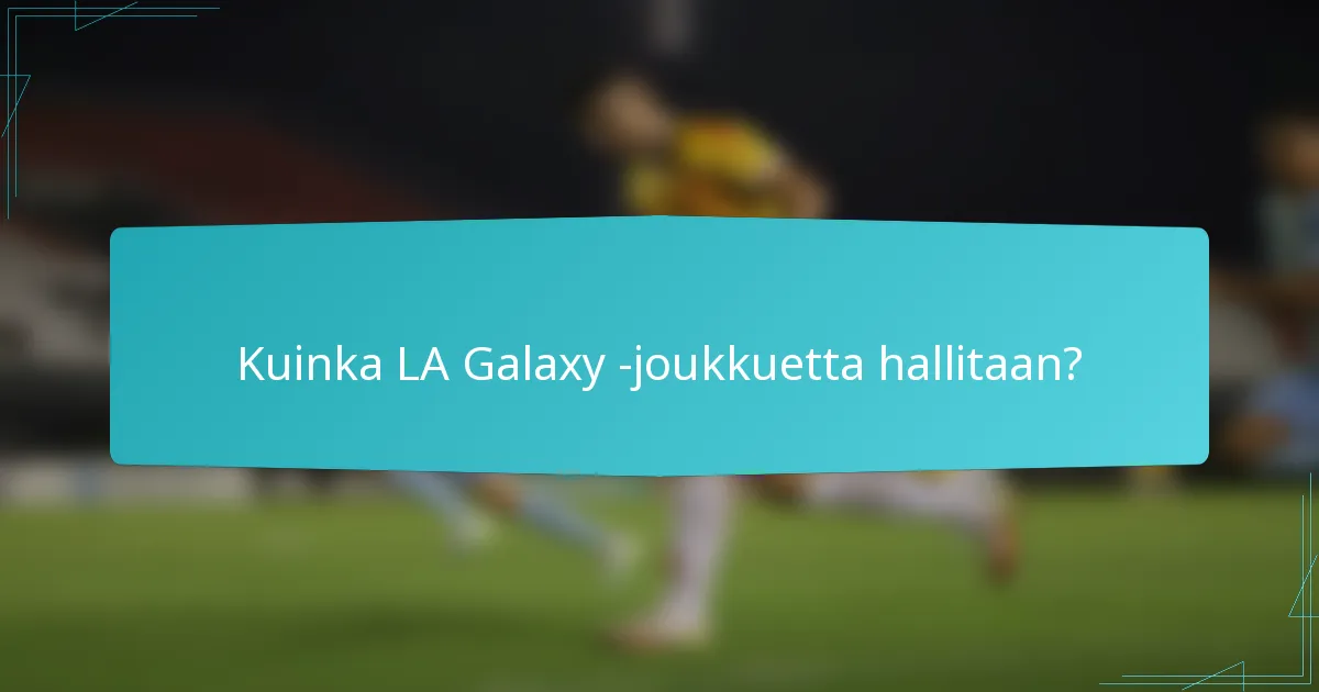Kuinka LA Galaxy -joukkuetta hallitaan?