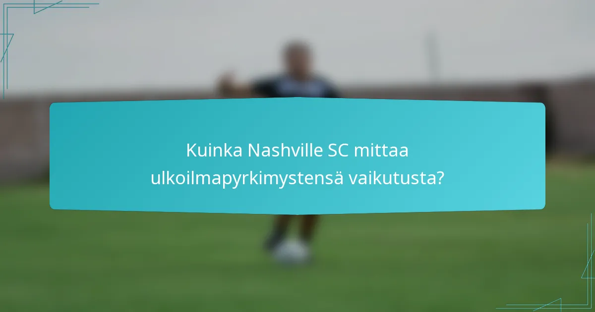 Kuinka Nashville SC mittaa ulkoilmapyrkimystensä vaikutusta?