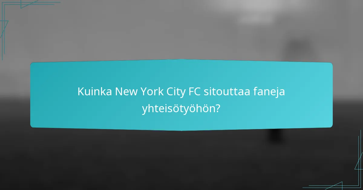 Kuinka New York City FC sitouttaa faneja yhteisötyöhön?