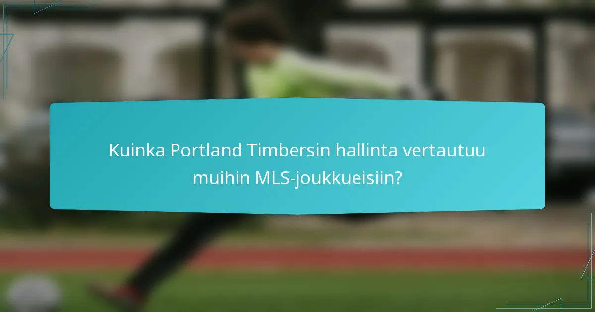 Kuinka Portland Timbersin hallinta vertautuu muihin MLS-joukkueisiin?