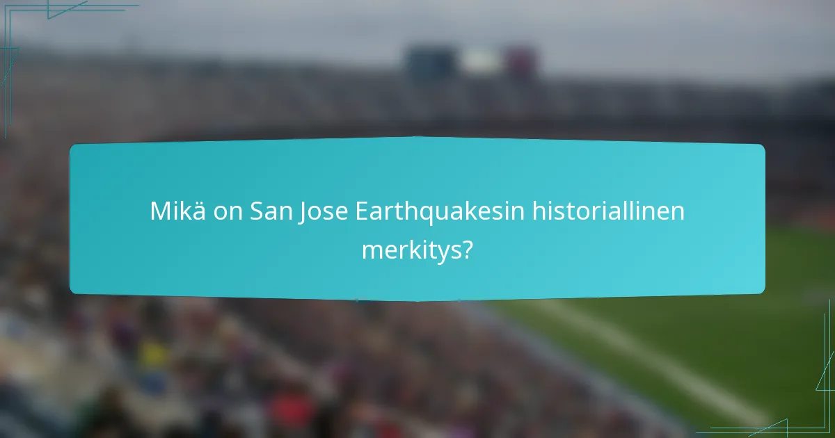 Mikä on San Jose Earthquakesin historiallinen merkitys?