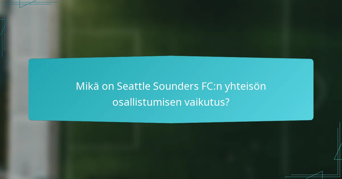 Mikä on Seattle Sounders FC:n yhteisön osallistumisen vaikutus?