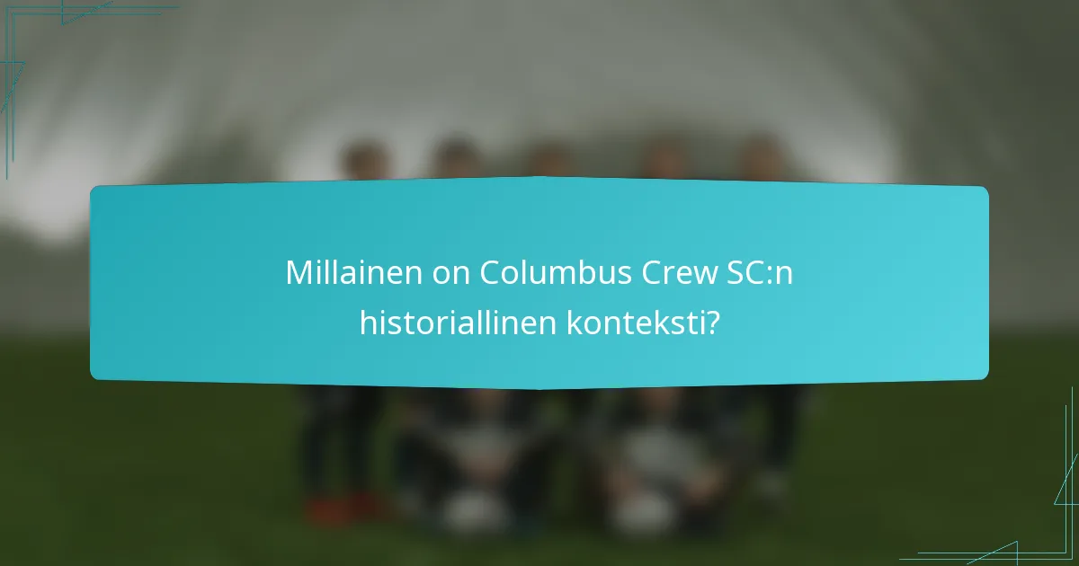 Millainen on Columbus Crew SC:n historiallinen konteksti?