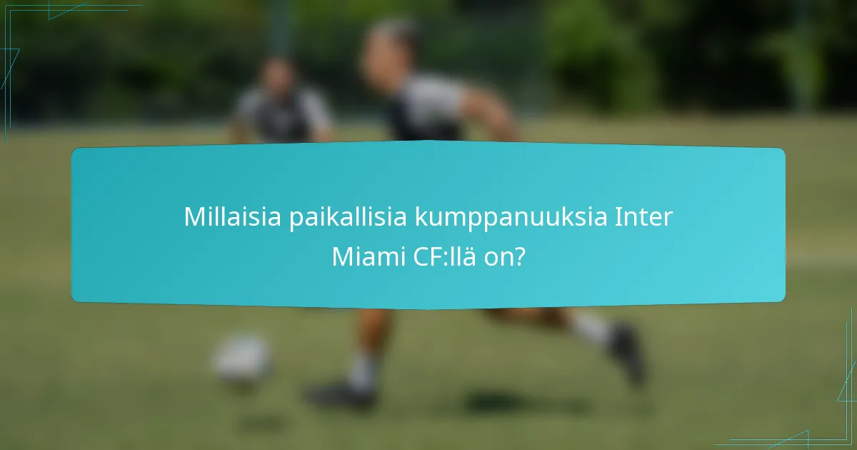 Millaisia paikallisia kumppanuuksia Inter Miami CF:llä on?