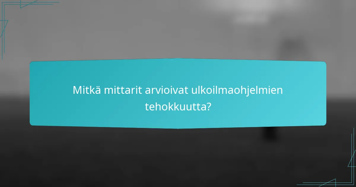 Mitkä mittarit arvioivat ulkoilmaohjelmien tehokkuutta?