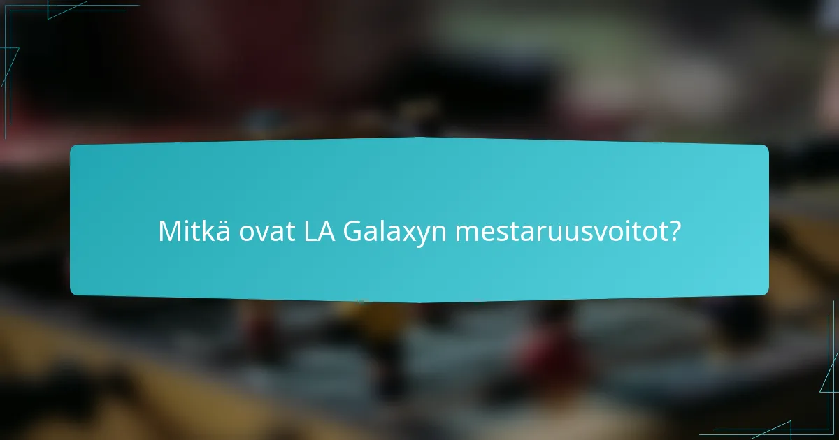 Mitkä ovat LA Galaxyn mestaruusvoitot?