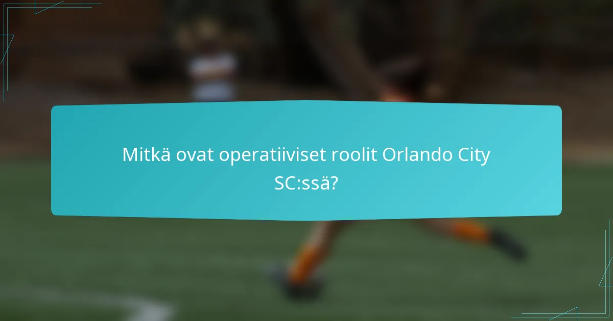 Mitkä ovat operatiiviset roolit Orlando City SC:ssä?