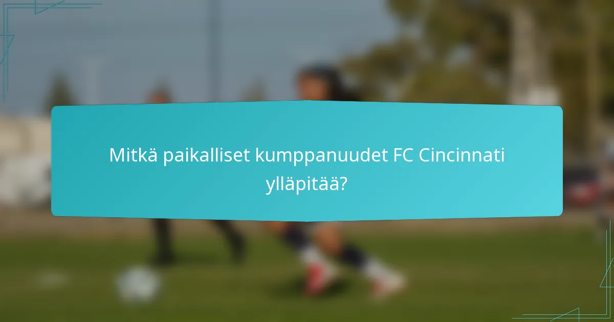 Mitkä paikalliset kumppanuudet FC Cincinnati ylläpitää?